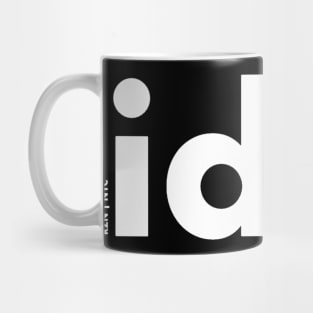 idk. (white text) Mug